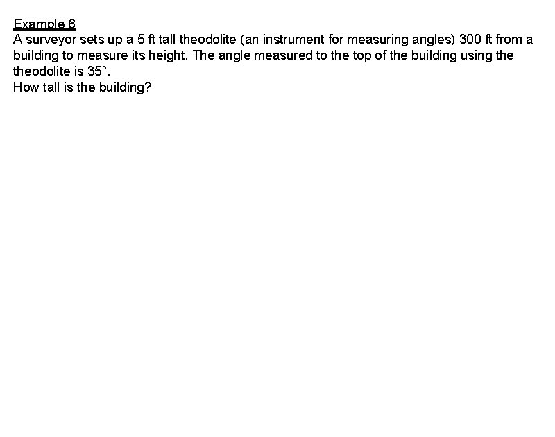 Example 6 A surveyor sets up a 5 ft tall theodolite (an instrument for