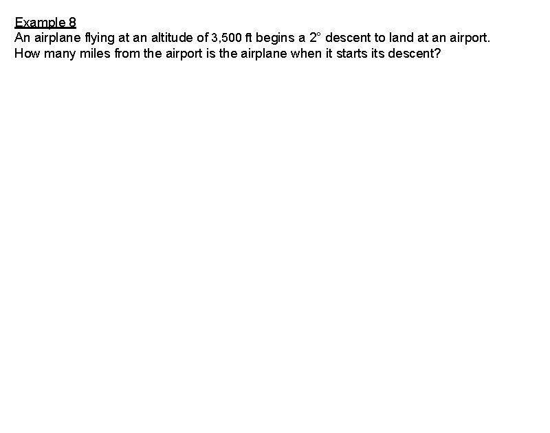 Example 8 An airplane flying at an altitude of 3, 500 ft begins a