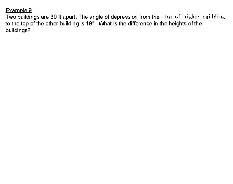 Example 9 Two buildings are 30 ft apart. The angle of depression from the
