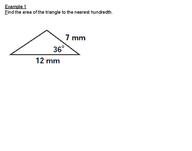 Example 1 Find the area of the triangle to the nearest hundredth. 