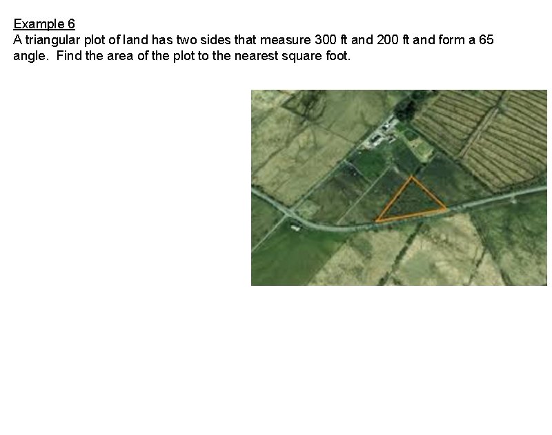 Example 6 A triangular plot of land has two sides that measure 300 ft