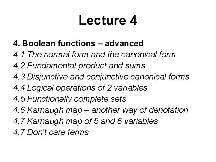 Lecture 4 4. Boolean functions – advanced 4. 1 The normal form and the