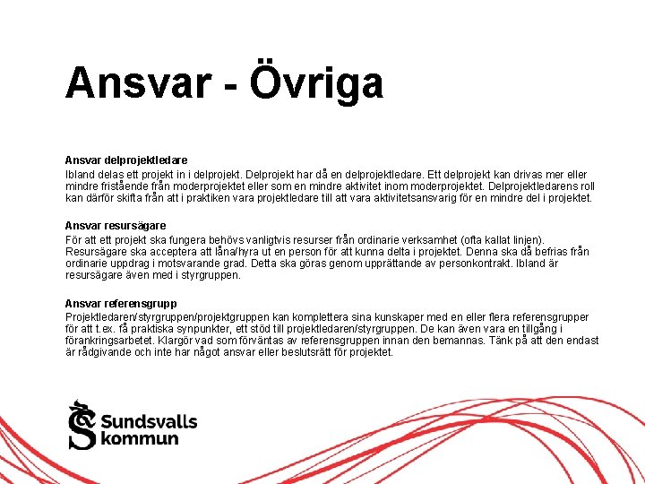 Ansvar - Övriga Ansvar delprojektledare Ibland delas ett projekt in i delprojekt. Delprojekt har Ansvar - Övriga Ansvar delprojektledare Ibland delas ett projekt in i delprojekt. Delprojekt har