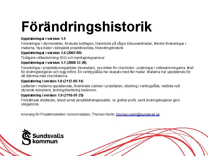 Förändringshistorik Uppdateringar i version 1. 5 Förenklingar i styrmodellen, förstudie borttagen, Namnbyte på några Förändringshistorik Uppdateringar i version 1. 5 Förenklingar i styrmodellen, förstudie borttagen, Namnbyte på några