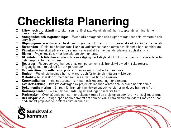 Checklista Planering Effekt- och projektmål – Effektmålen har förståtts. Projektets mål har accepterats och Checklista Planering Effekt- och projektmål – Effektmålen har förståtts. Projektets mål har accepterats och