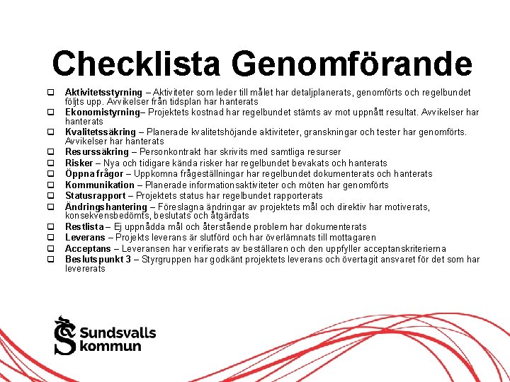 Checklista Genomförande Aktivitetsstyrning – Aktiviteter som leder till målet har detaljplanerats, genomförts och regelbundet Checklista Genomförande Aktivitetsstyrning – Aktiviteter som leder till målet har detaljplanerats, genomförts och regelbundet