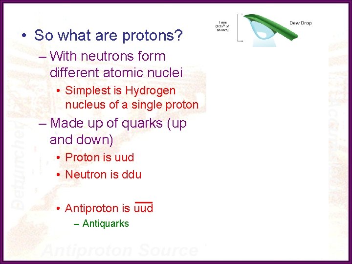  • So what are protons? – With neutrons form different atomic nuclei •