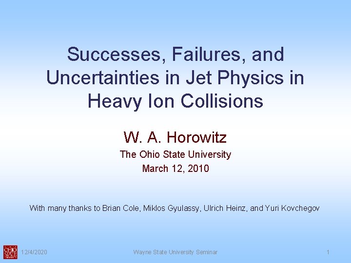 Successes, Failures, and Uncertainties in Jet Physics in Heavy Ion Collisions W. A. Horowitz Successes, Failures, and Uncertainties in Jet Physics in Heavy Ion Collisions W. A. Horowitz
