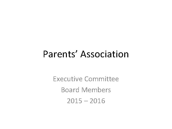 Parents’ Association Executive Committee Board Members 2015 – 2016 