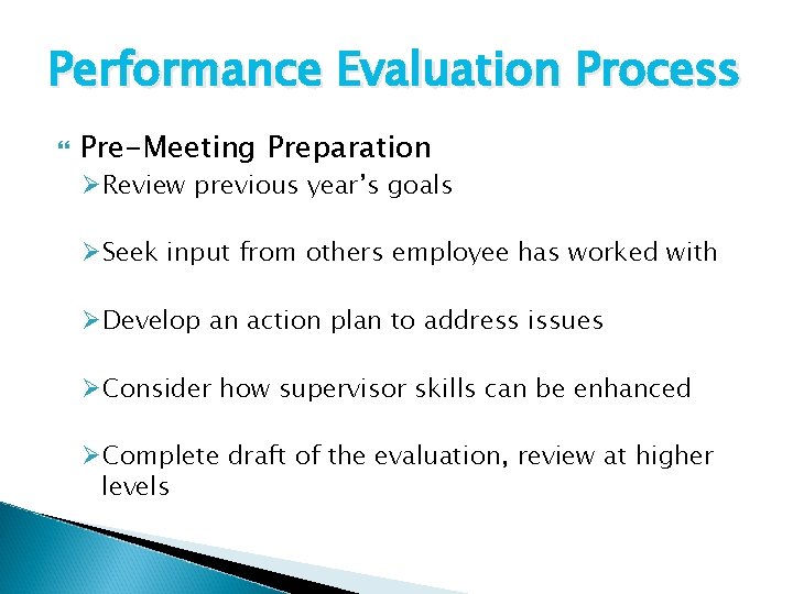 Performance Evaluation Process Pre-Meeting Preparation ØReview previous year’s goals ØSeek input from others employee