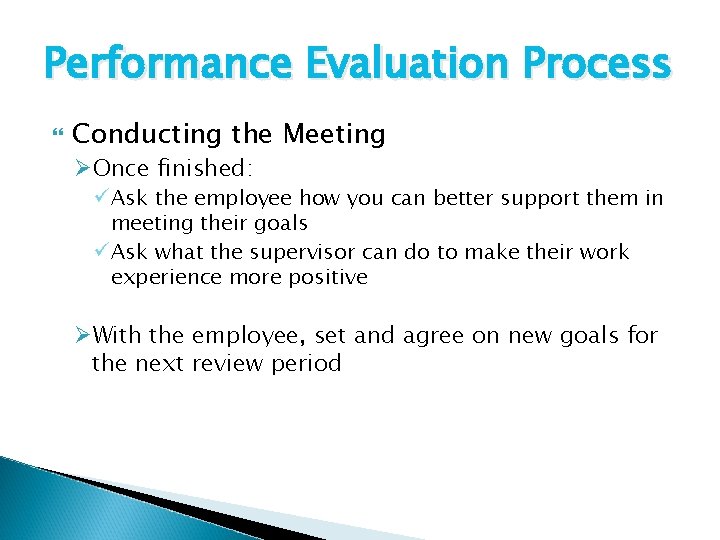 Performance Evaluation Process Conducting the Meeting ØOnce finished: ü Ask the employee how you