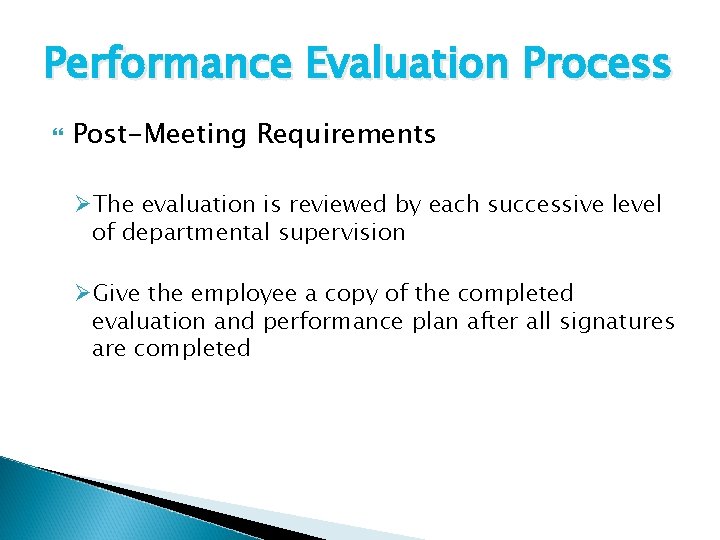 Performance Evaluation Process Post-Meeting Requirements ØThe evaluation is reviewed by each successive level of