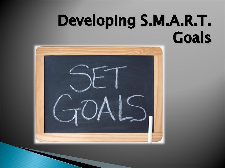 Developing S. M. A. R. T. Goals 