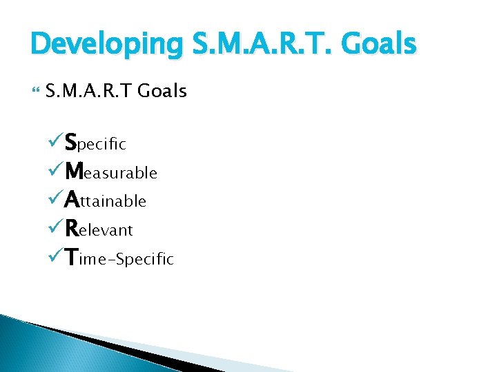Developing S. M. A. R. T. Goals S. M. A. R. T Goals üSpecific