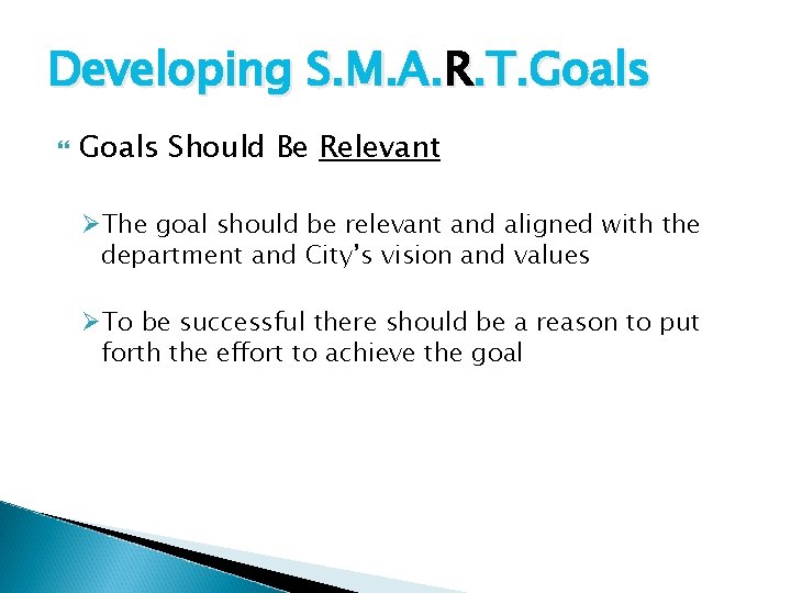 Developing S. M. A. R. T. Goals Should Be Relevant ØThe goal should be