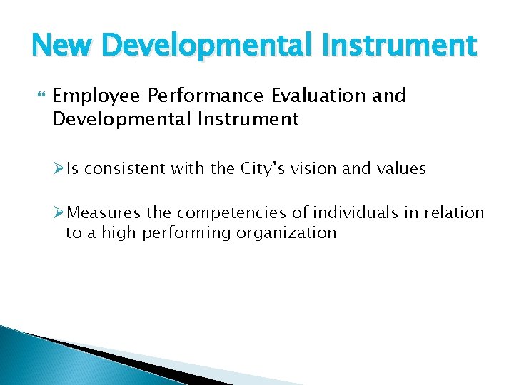 New Developmental Instrument Employee Performance Evaluation and Developmental Instrument ØIs consistent with the City’s