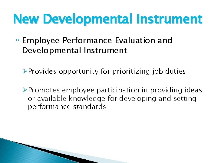 New Developmental Instrument Employee Performance Evaluation and Developmental Instrument ØProvides opportunity for prioritizing job