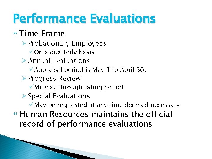 Performance Evaluations Time Frame Ø Probationary Employees ü On a quarterly basis Ø Annual