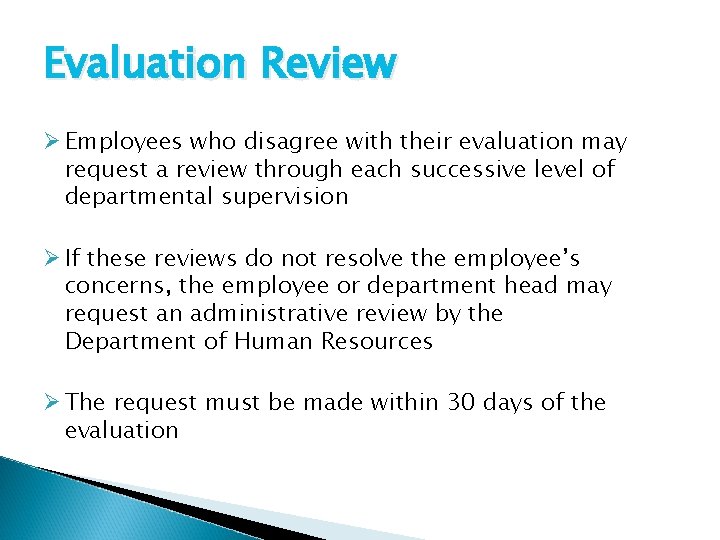 Evaluation Review Ø Employees who disagree with their evaluation may request a review through