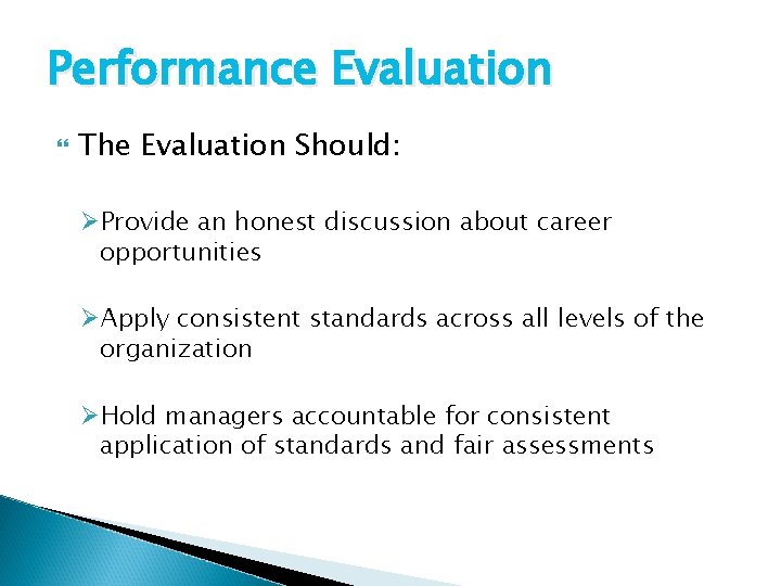 Performance Evaluation The Evaluation Should: ØProvide an honest discussion about career opportunities ØApply consistent