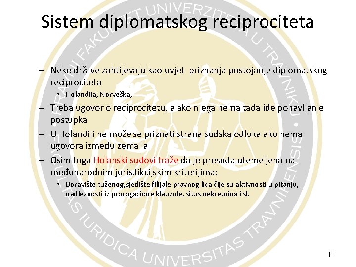 Sistem diplomatskog reciprociteta – Neke države zahtijevaju kao uvjet priznanja postojanje diplomatskog reciprociteta •