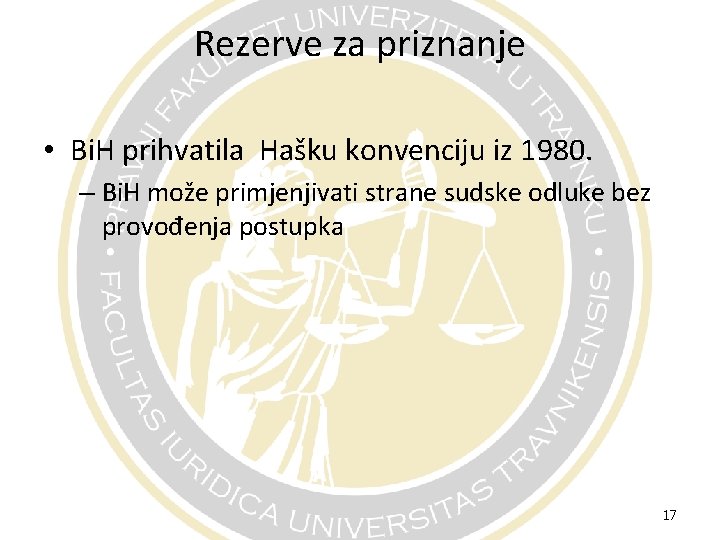 Rezerve za priznanje • Bi. H prihvatila Hašku konvenciju iz 1980. – Bi. H