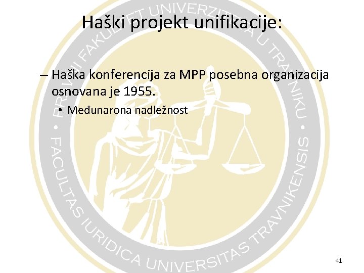 Haški projekt unifikacije: – Haška konferencija za MPP posebna organizacija osnovana je 1955. •