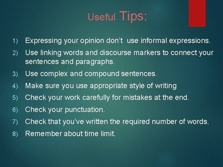 Useful Tips: 1) Expressing your opinion don’t use informal expressions. 2) Use linking words