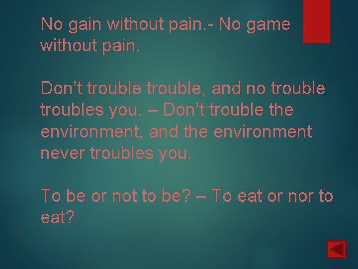 No gain without pain. - No game without pain. Don’t trouble, and no troubles