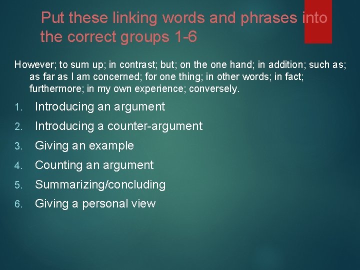 Put these linking words and phrases into the correct groups 1 -6 However; to