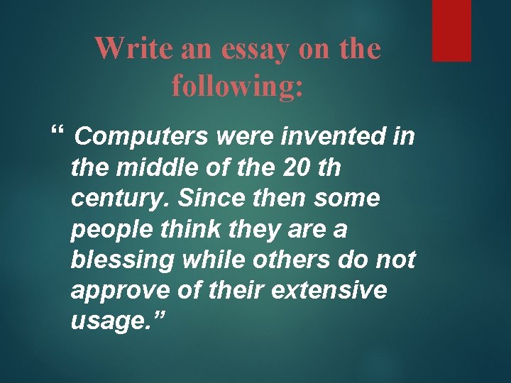 Write an essay on the following: “ Computers were invented in the middle of
