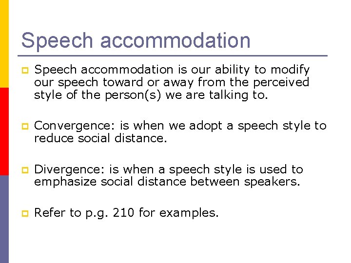 Speech accommodation p Speech accommodation is our ability to modify our speech toward or