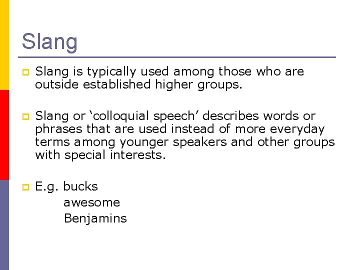 Slang p Slang is typically used among those who are outside established higher groups.