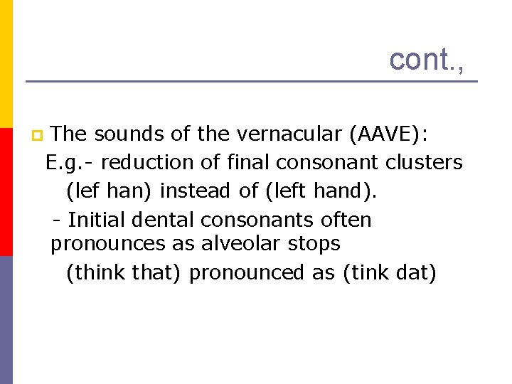 cont. , p The sounds of the vernacular (AAVE): E. g. - reduction of