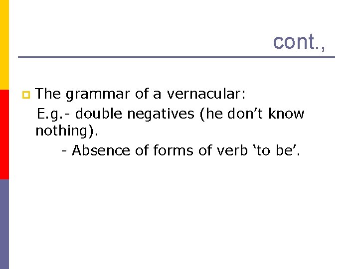cont. , p The grammar of a vernacular: E. g. - double negatives (he
