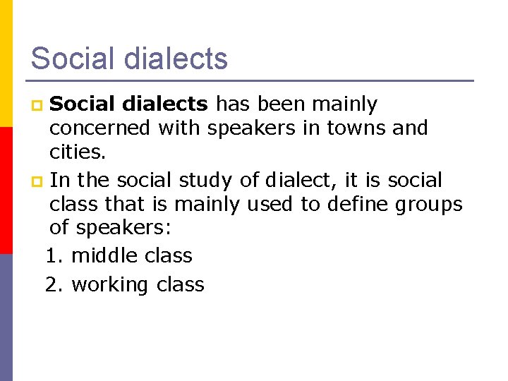 Social dialects has been mainly concerned with speakers in towns and cities. p In