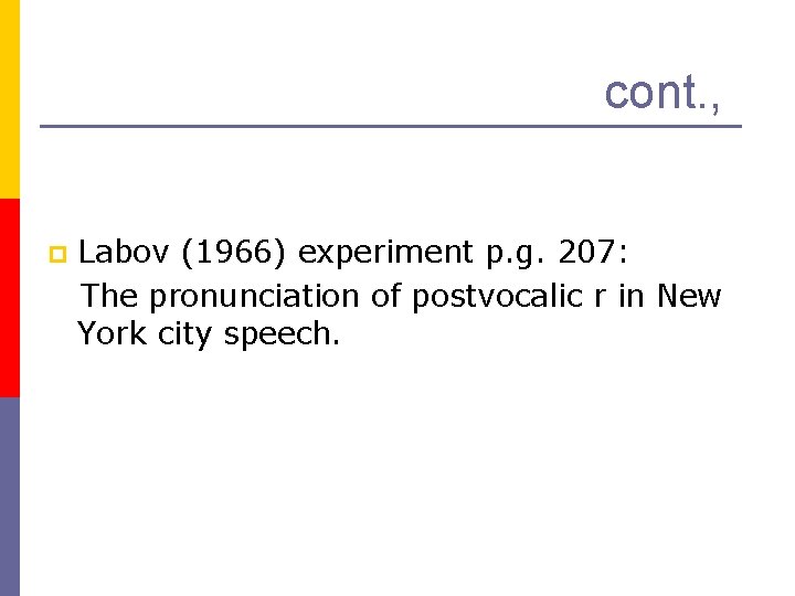 cont. , p Labov (1966) experiment p. g. 207: The pronunciation of postvocalic r