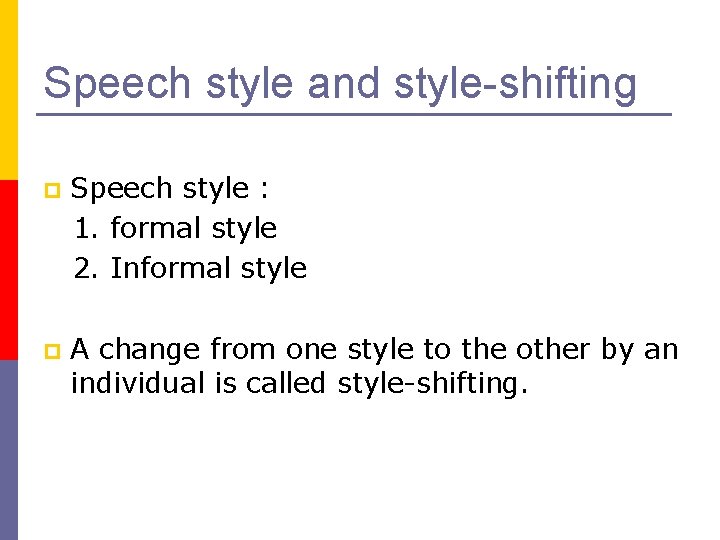 Speech style and style-shifting p Speech style : 1. formal style 2. Informal style