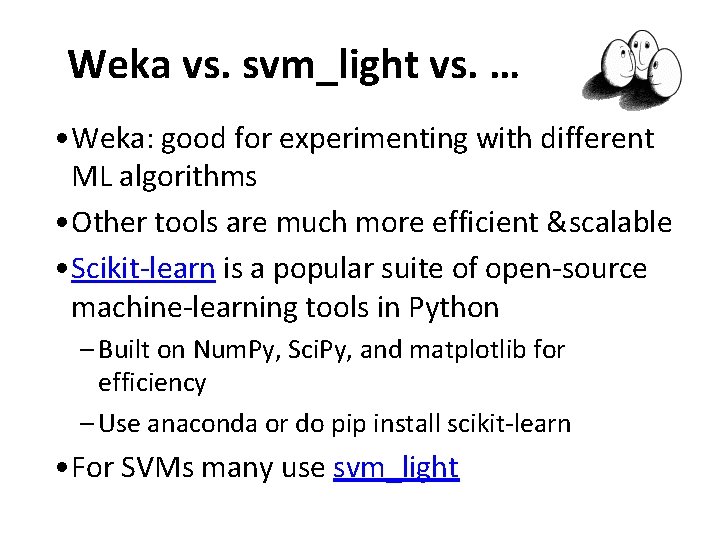 Weka vs. svm_light vs. … • Weka: good for experimenting with different ML algorithms