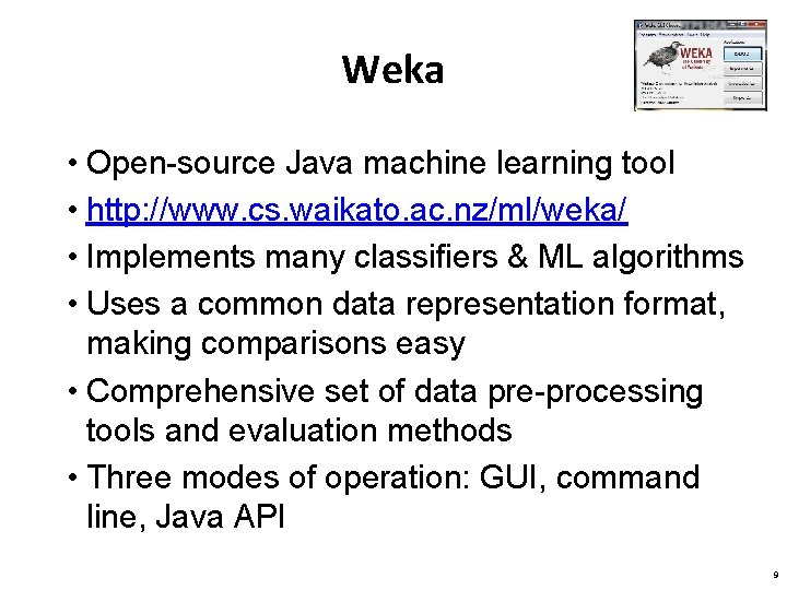 Weka • Open-source Java machine learning tool • http: //www. cs. waikato. ac. nz/ml/weka/