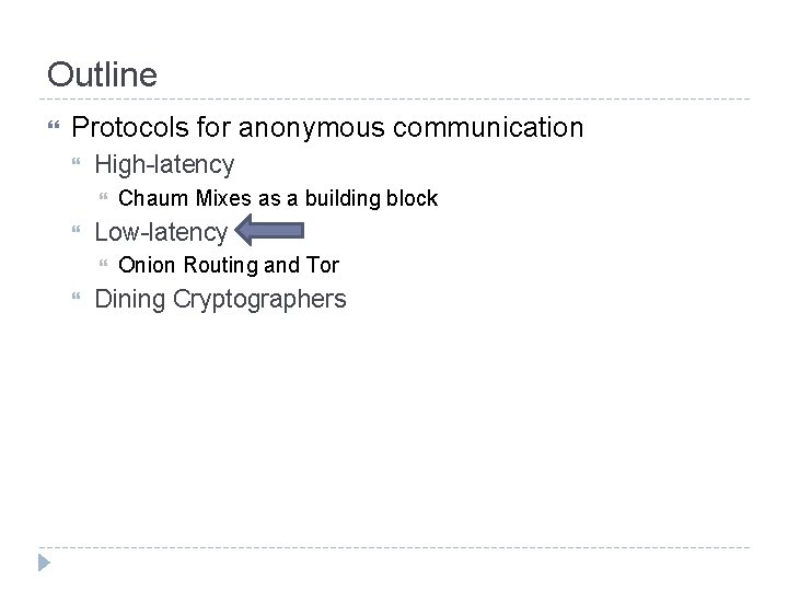 Outline Protocols for anonymous communication High-latency Low-latency Chaum Mixes as a building block Onion