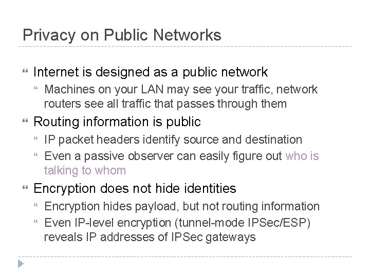 Privacy on Public Networks Internet is designed as a public network Routing information is