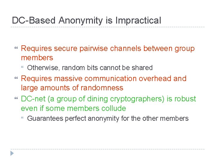 DC-Based Anonymity is Impractical Requires secure pairwise channels between group members Otherwise, random bits