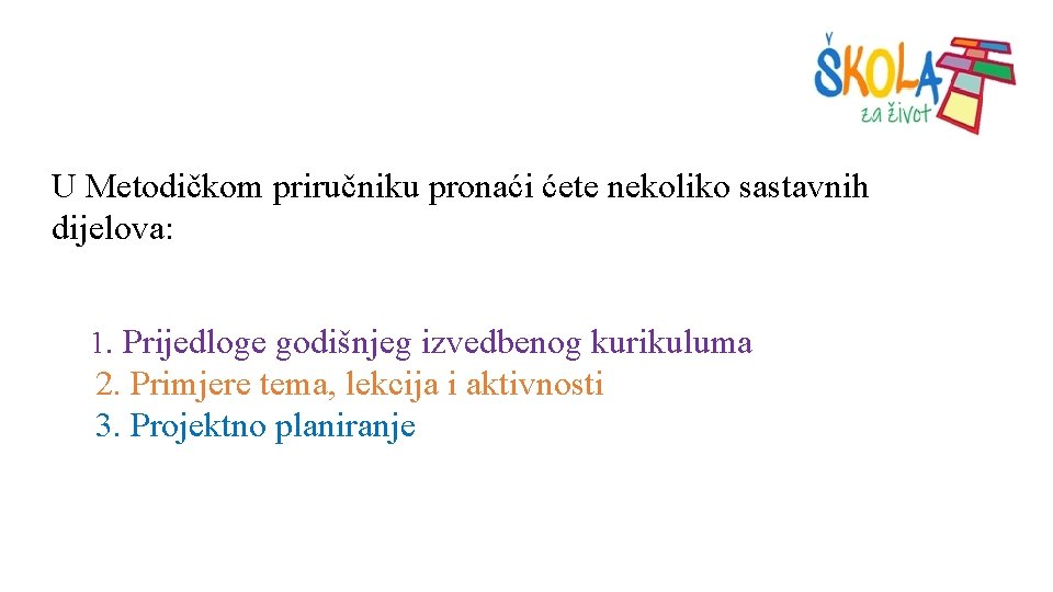 U Metodičkom priručniku pronaći ćete nekoliko sastavnih dijelova: 1. Prijedloge godišnjeg izvedbenog kurikuluma 2.