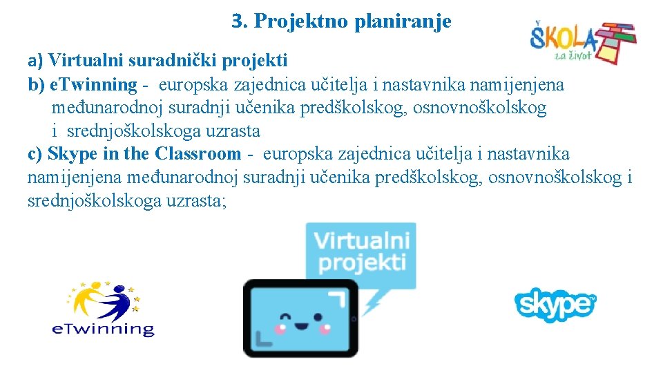 3. Projektno planiranje a) Virtualni suradnički projekti b) e. Twinning - europska zajednica učitelja