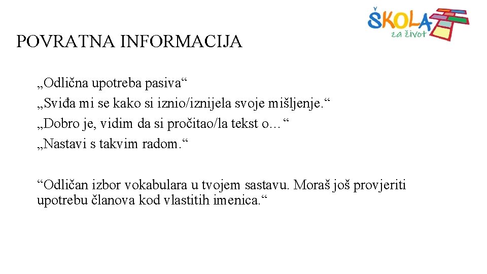 POVRATNA INFORMACIJA „Odlična upotreba pasiva“ „Sviđa mi se kako si iznio/iznijela svoje mišljenje. “