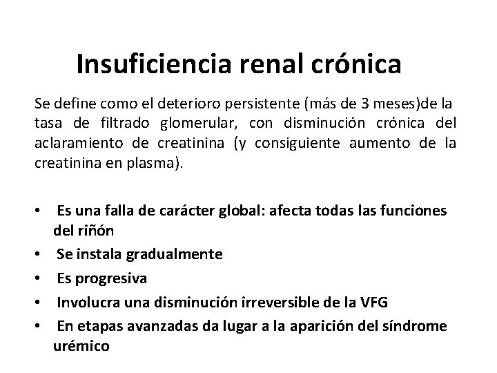Insuficiencia renal crónica Se define como el deterioro persistente (más de 3 meses)de la Insuficiencia renal crónica Se define como el deterioro persistente (más de 3 meses)de la