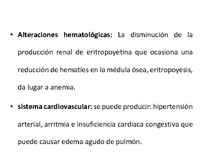 • Alteraciones hematológicas: La disminución de la producción renal de eritropoyetina que ocasiona • Alteraciones hematológicas: La disminución de la producción renal de eritropoyetina que ocasiona
