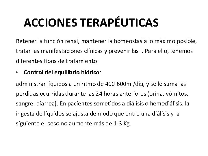 ACCIONES TERAPÉUTICAS Retener la función renal, mantener la homeostasia lo máximo posible, tratar las ACCIONES TERAPÉUTICAS Retener la función renal, mantener la homeostasia lo máximo posible, tratar las