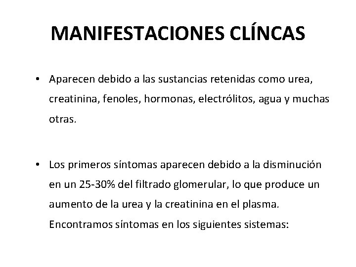 MANIFESTACIONES CLÍNCAS • Aparecen debido a las sustancias retenidas como urea, creatinina, fenoles, hormonas, MANIFESTACIONES CLÍNCAS • Aparecen debido a las sustancias retenidas como urea, creatinina, fenoles, hormonas,